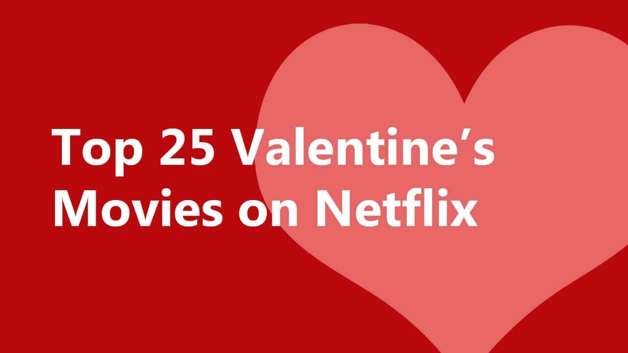 Top 25 Valentine's Day Movies on Netflix Whats On Netflix