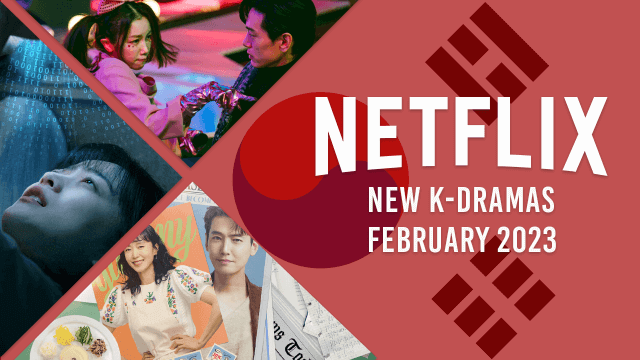 New K-Dramas on Netflix in February 2023 Article Teaser Photo