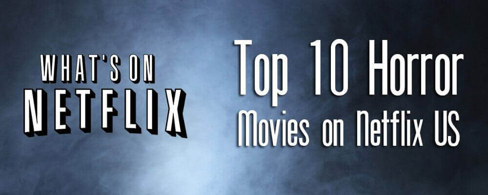 Ten Best Horror Movies On Netflix