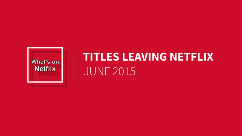 titles-leaving-netflix-june-2015