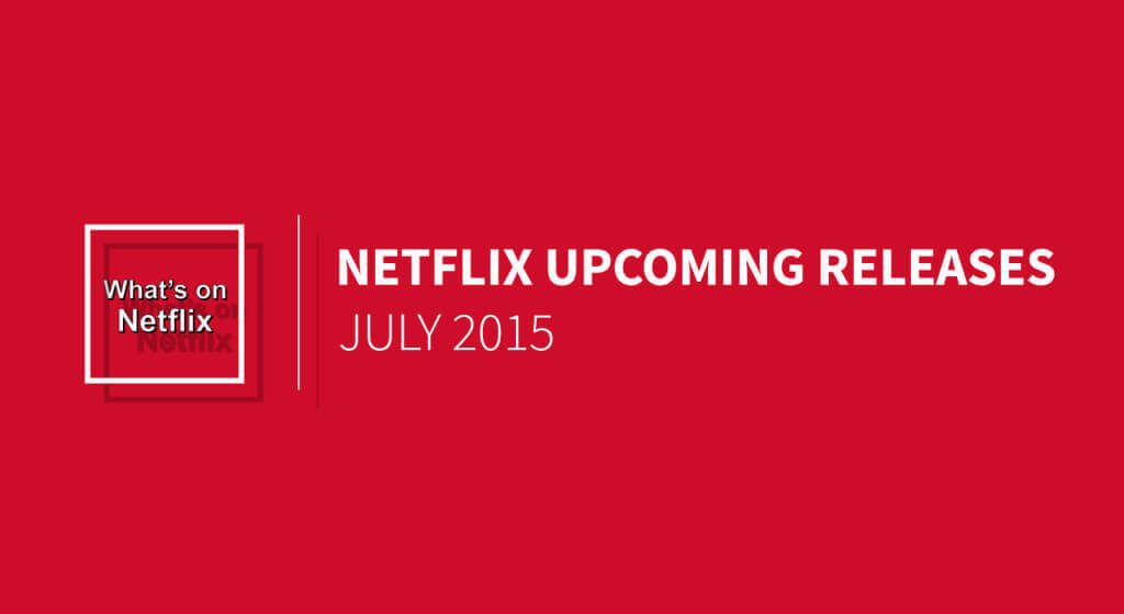 netflix-upcoming-releases-july-2015