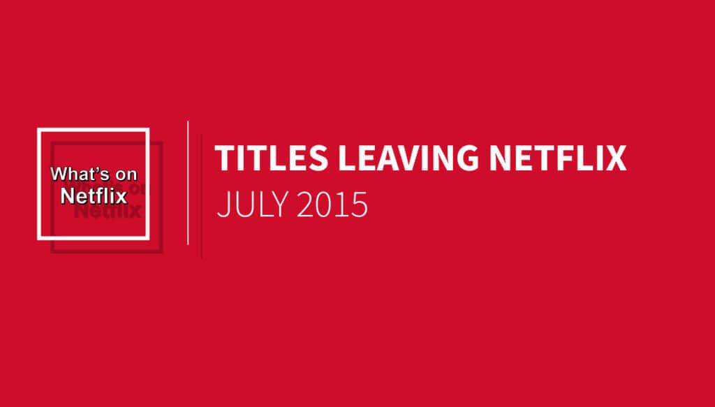 titles-leaving-netflix-july-2015