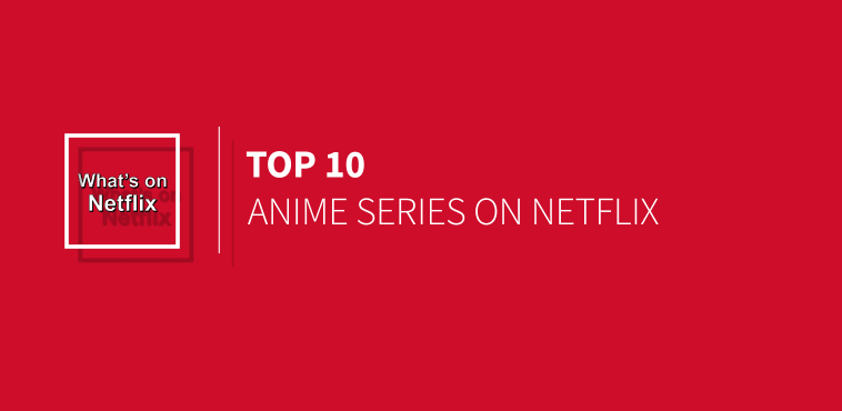 Top 10 Anime Series Now Streaming on Netflix US in 2015 - What's on Netflix