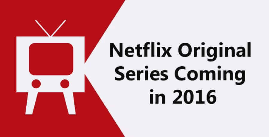 Netflix Original Series Coming To Netflix In 2016