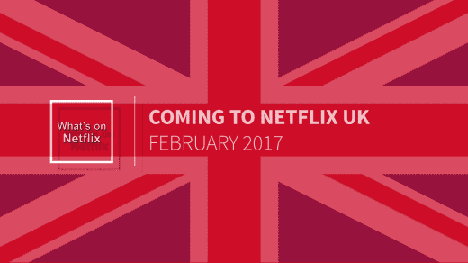 Coming To Netflix Uk February 2017