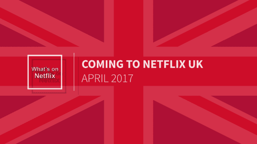 April 2017 Netflix Uk