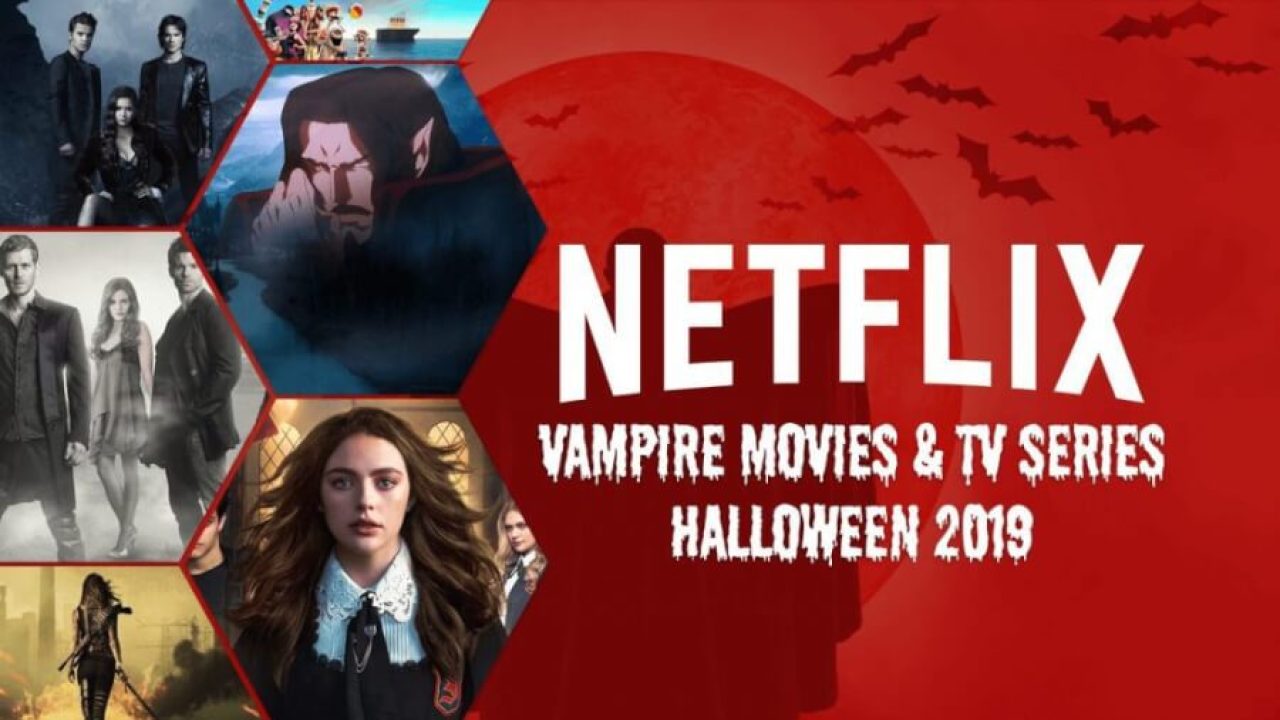Vampire Movies TV Series On Netflix Halloween 2019 Vampire Movies TV Series On Netflix Halloween 2019