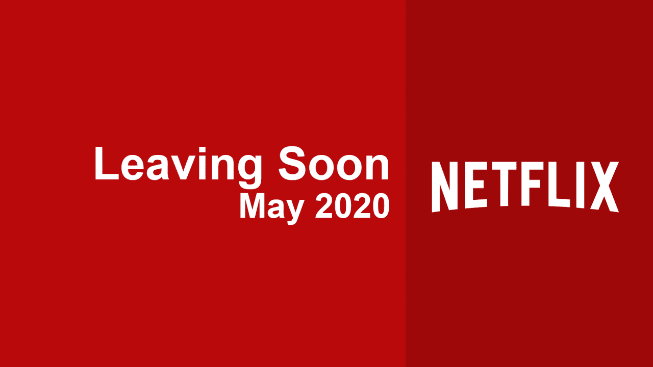 Titles Leaving Netflix in May 2020 What's on Netflix