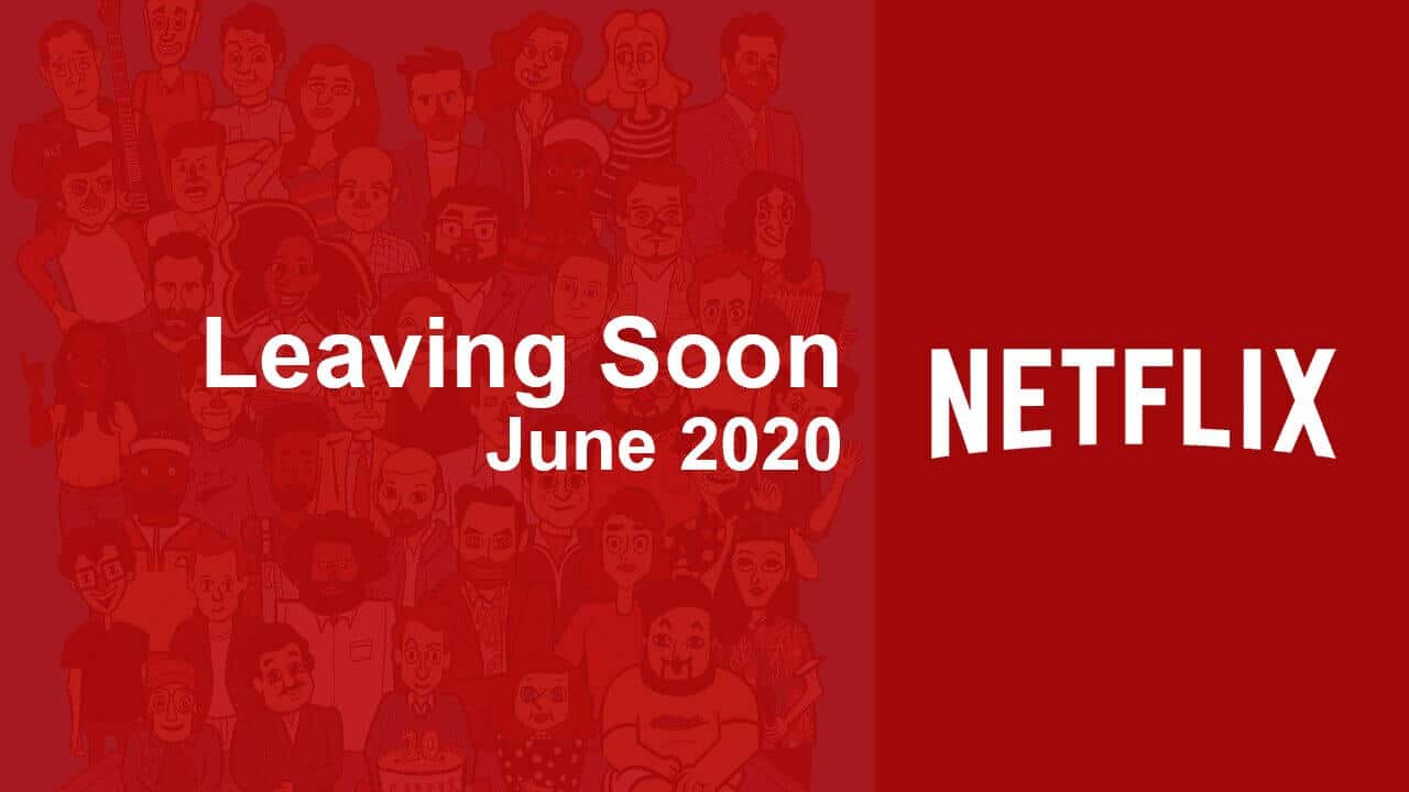 Movies & TV Series Leaving Netflix in June 2020 What's on Netflix