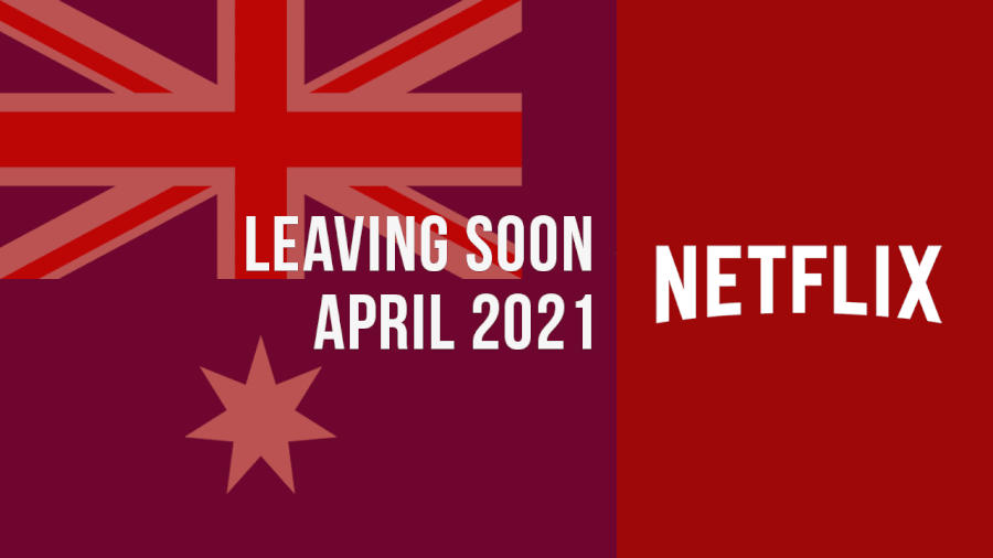 Titles Leaving Netflix Australia April 2021