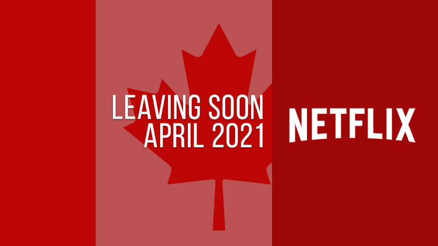 Titles Leaving Netflix Canada April 2021