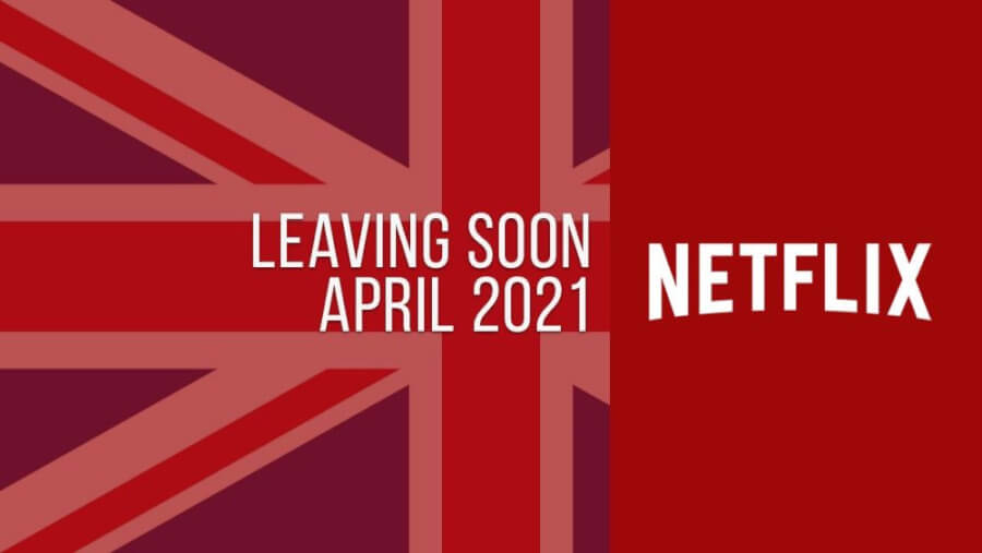 Titles Leaving Netflix UK April 2021