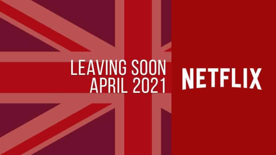 Titles Leaving Netflix UK April 2021