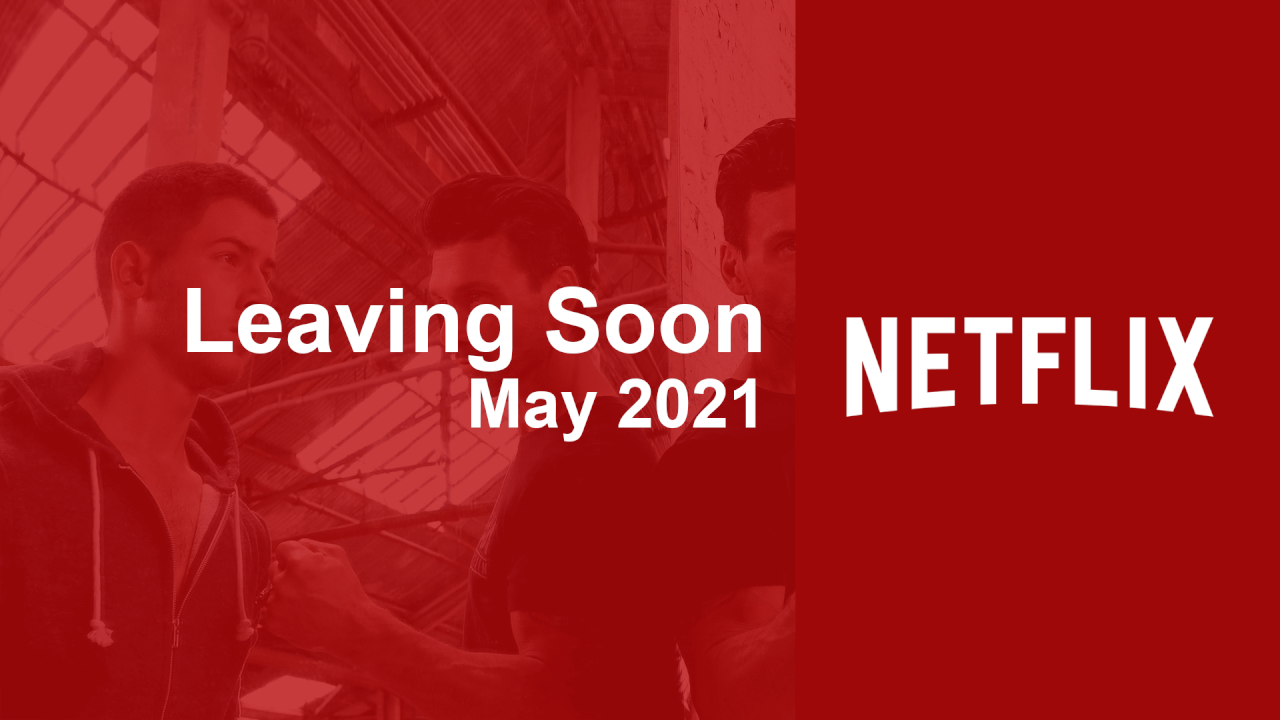 leaving soon netflix may 2021