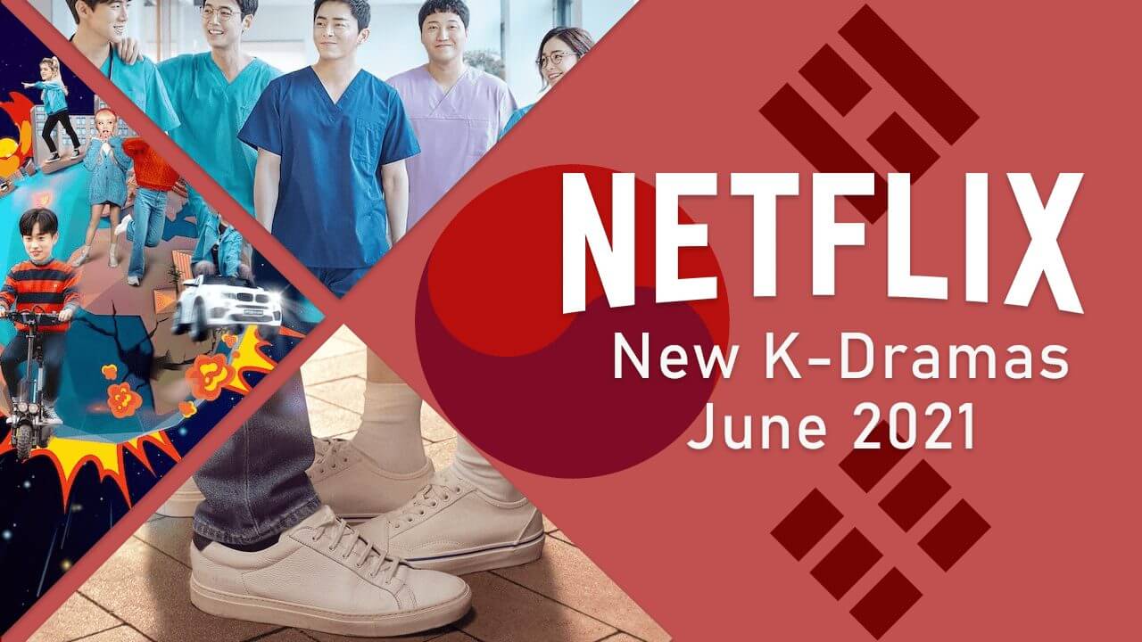 New KDramas on Netflix in June 2021 What's on Netflix