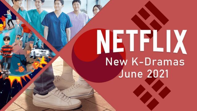 new k dramas on netflix june 2021