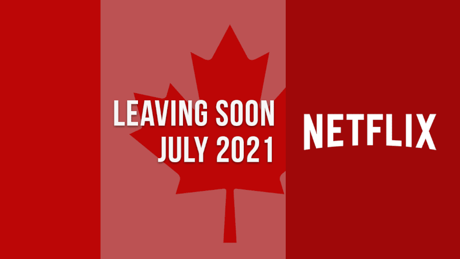 Titles Leaving Netflix Canada July 2021