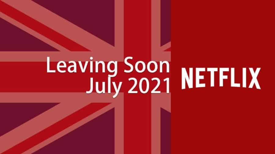 Titles Leaving Netflix UK July 2021