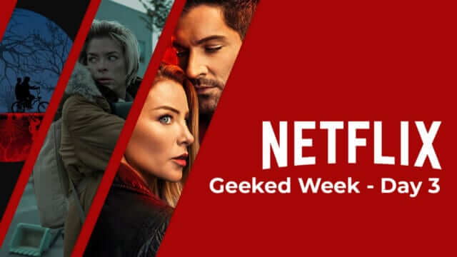 netflix geeked week day 3 roundup