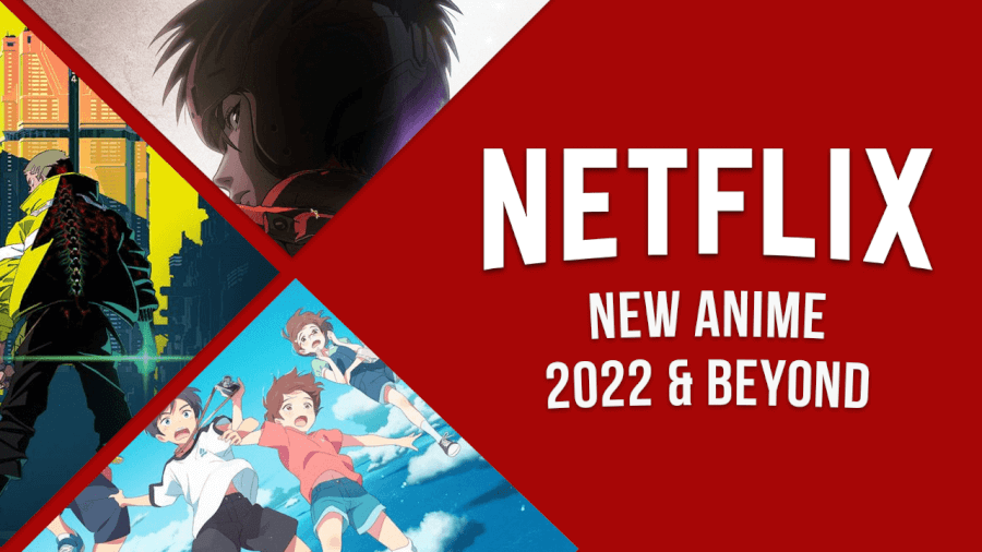 anime coming to netflix in 2022 and beyond