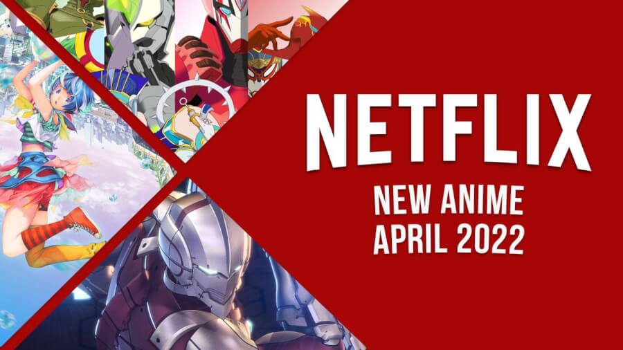 nouvel anime sur netflix en avril 2022