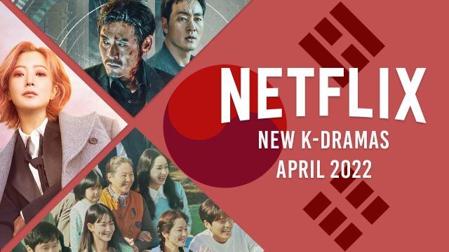 new k dramas on netflix in april 2022