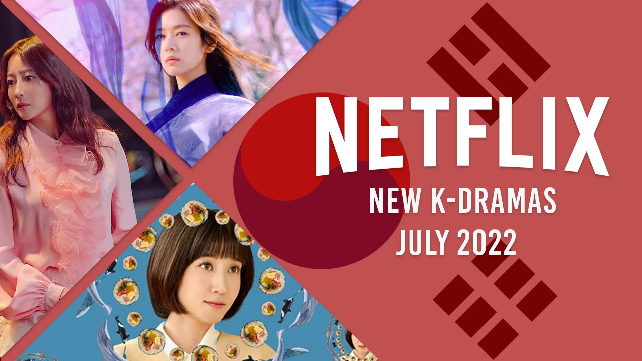 new k dramas on netflix in july 2022
