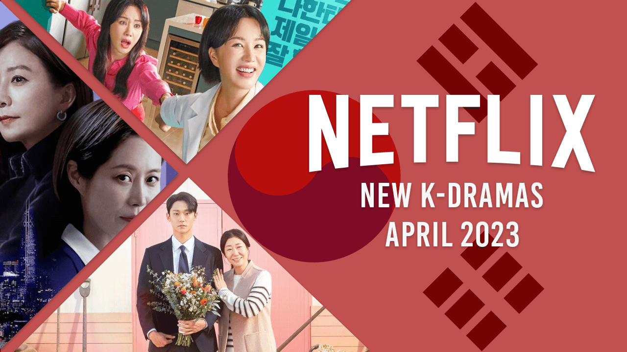 nuevos k dramas en netflix en abril de 2023