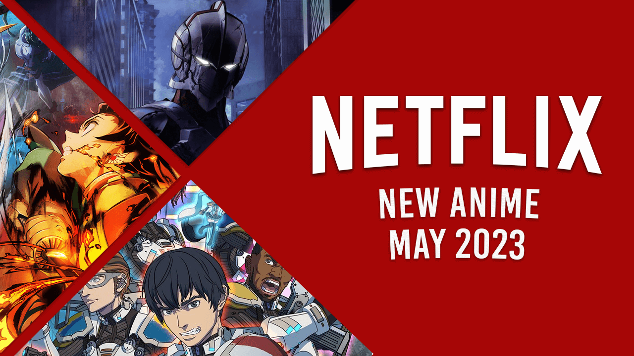 new anime on netflix in may 2023