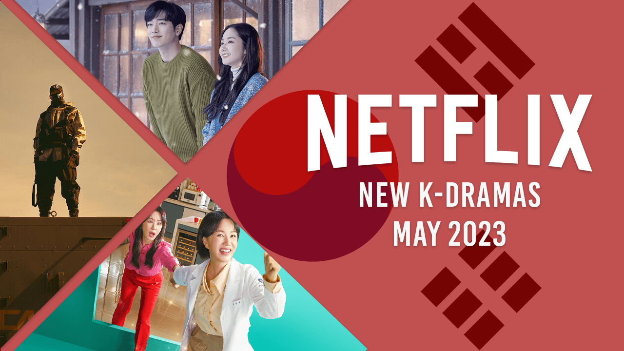 New K Dramas On Netflix In May