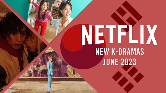 new k dramas on netflix in june 2023