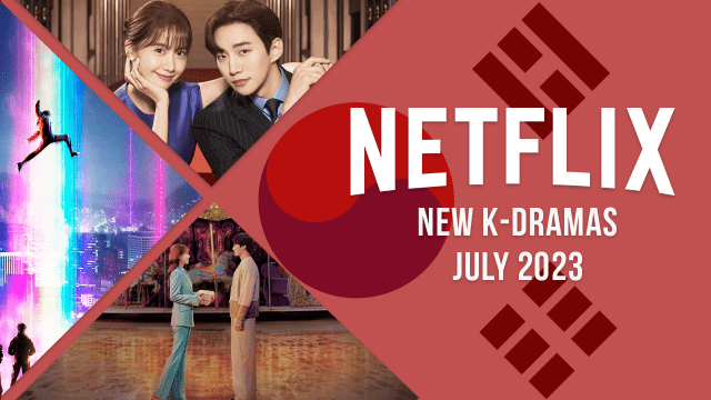 k dramas coming to netflix in july 2023