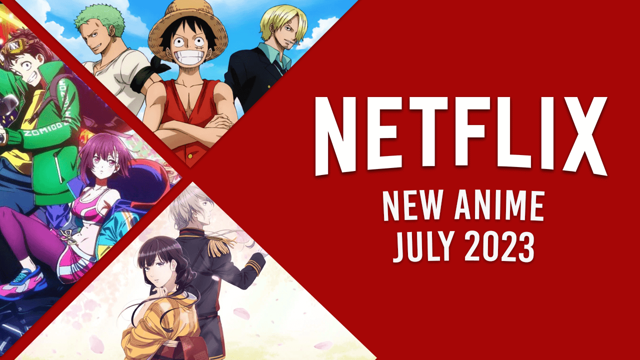 new anime on netflix in july 2023