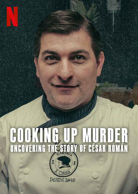 Cooking Up Murder: Uncovering the Story of César Román on Netflix