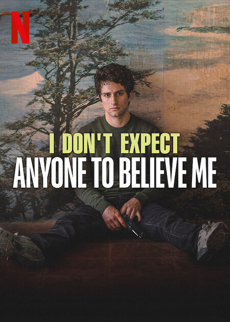 I Don't Expect Anyone to Believe Me  poster